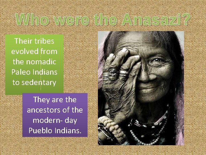 Who were the Anasazi? Their tribes evolved from the nomadic Paleo Indians to sedentary