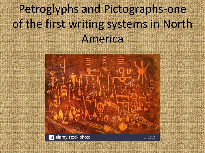 Petroglyphs and Pictographs-one of the first writing systems in North America 