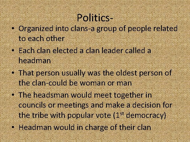 Politics- • Organized into clans-a group of people related to each other • Each