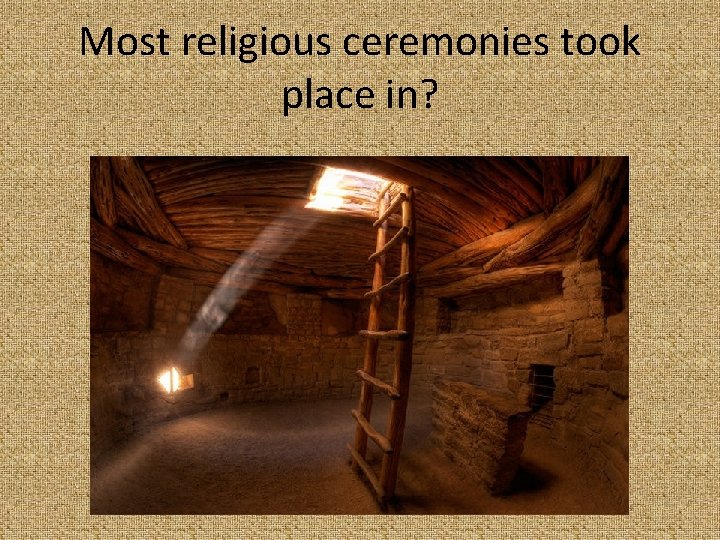 Most religious ceremonies took place in? 