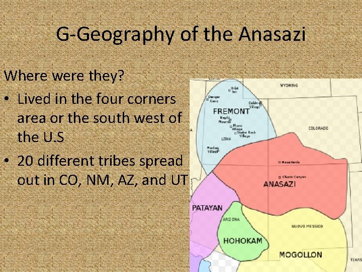 G-Geography of the Anasazi Where were they? • Lived in the four corners area