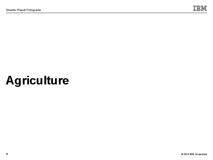 Smarter Planet Pictograms Agriculture 4 © 2012 IBM Corporation 