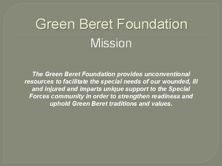 Green Beret Foundation Mission The Green Beret Foundation provides unconventional resources to facilitate the