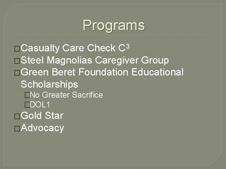 Programs �Casualty Care Check C 3 �Steel Magnolias Caregiver Group �Green Beret Foundation Educational