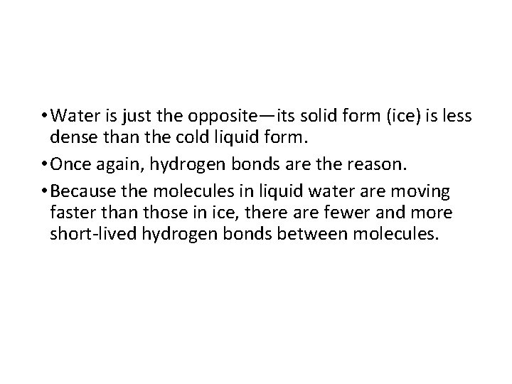  • Water is just the opposite—its solid form (ice) is less dense than