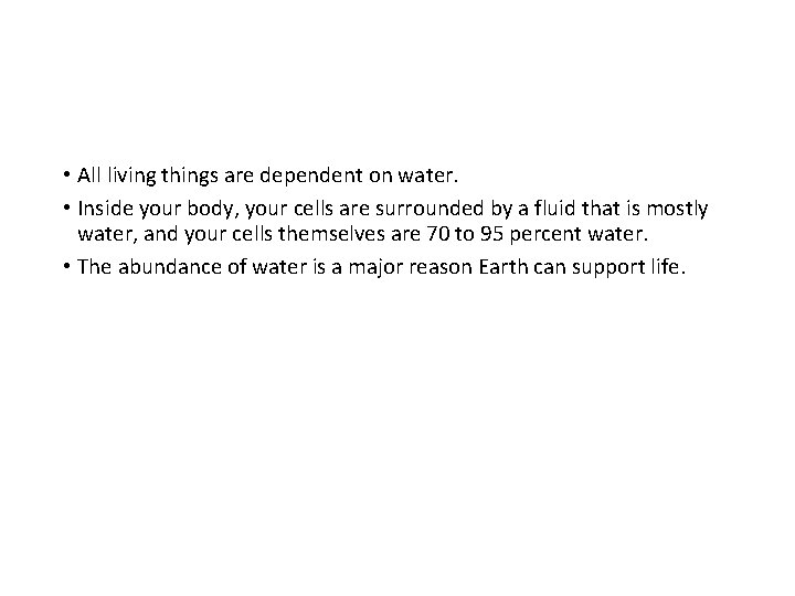  • All living things are dependent on water. • Inside your body, your