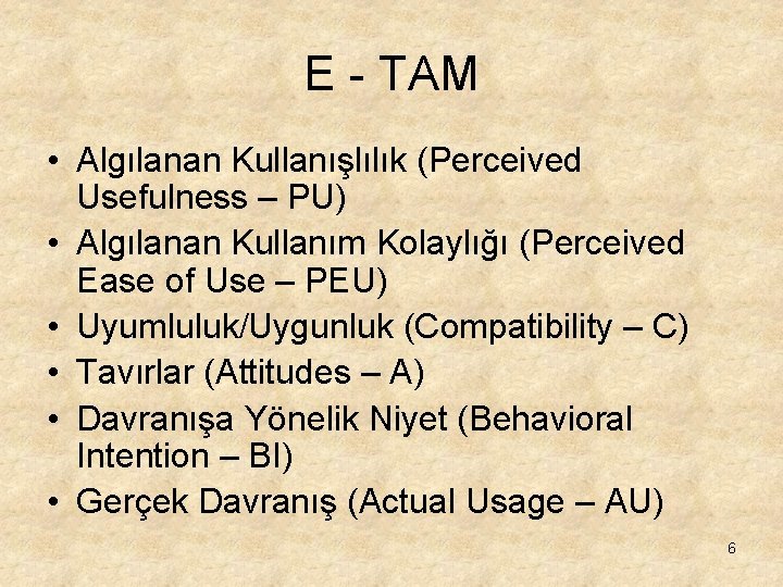 E - TAM • Algılanan Kullanışlılık (Perceived Usefulness – PU) • Algılanan Kullanım Kolaylığı E - TAM • Algılanan Kullanışlılık (Perceived Usefulness – PU) • Algılanan Kullanım Kolaylığı