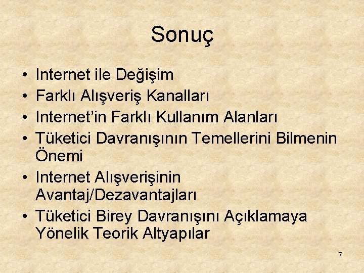 Sonuç • • Internet ile Değişim Farklı Alışveriş Kanalları Internet’in Farklı Kullanım Alanları Tüketici Sonuç • • Internet ile Değişim Farklı Alışveriş Kanalları Internet’in Farklı Kullanım Alanları Tüketici