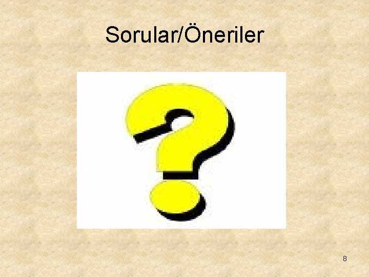 Sorular/Öneriler 8 Sorular/Öneriler 8