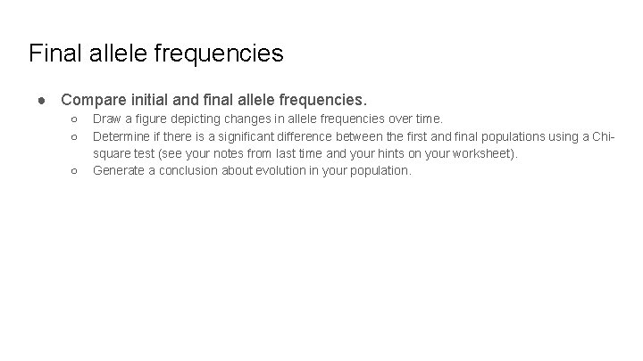 Final allele frequencies ● Compare initial and final allele frequencies. ○ ○ ○ Draw Final allele frequencies ● Compare initial and final allele frequencies. ○ ○ ○ Draw