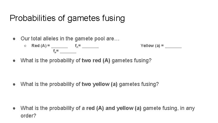 Probabilities of gametes fusing ● Our total alleles in the gamete pool are… ○ Probabilities of gametes fusing ● Our total alleles in the gamete pool are… ○