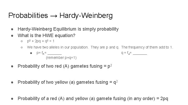 Probabilities → Hardy-Weinberg ● Hardy-Weinberg Equilibrium is simply probability ● What is the HWE Probabilities → Hardy-Weinberg ● Hardy-Weinberg Equilibrium is simply probability ● What is the HWE