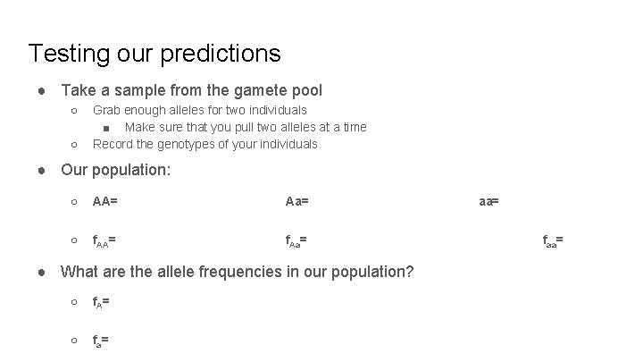 Testing our predictions ● Take a sample from the gamete pool ○ ○ Grab Testing our predictions ● Take a sample from the gamete pool ○ ○ Grab