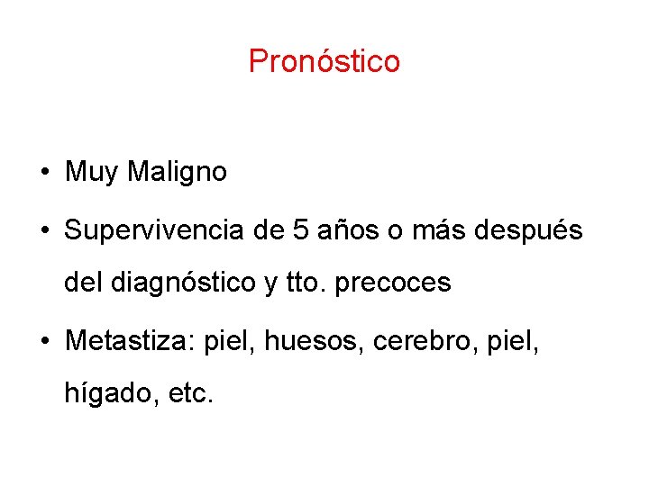 Pronóstico • Muy Maligno • Supervivencia de 5 años o más después del diagnóstico