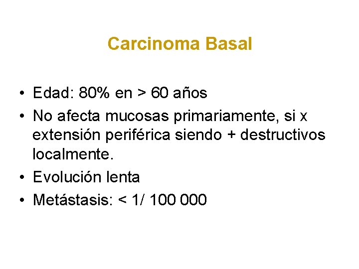 Carcinoma Basal • Edad: 80% en > 60 años • No afecta mucosas primariamente,