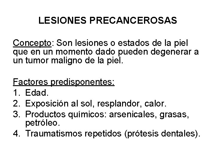 LESIONES PRECANCEROSAS Concepto: Son lesiones o estados de la piel que en un momento