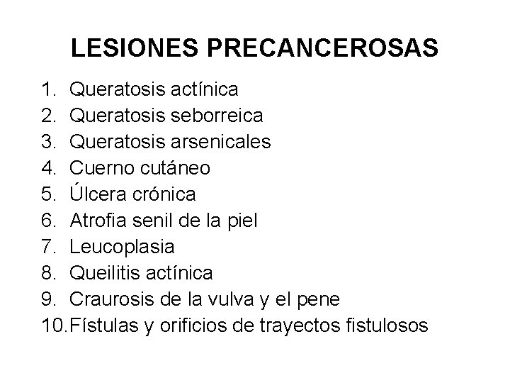 LESIONES PRECANCEROSAS 1. Queratosis actínica 2. Queratosis seborreica 3. Queratosis arsenicales 4. Cuerno cutáneo