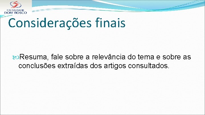 Considerações finais Resuma, fale sobre a relevância do tema e sobre as conclusões extraídas