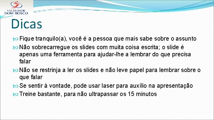 Dicas Fique tranquilo(a), você é a pessoa que mais sabe sobre o assunto Não