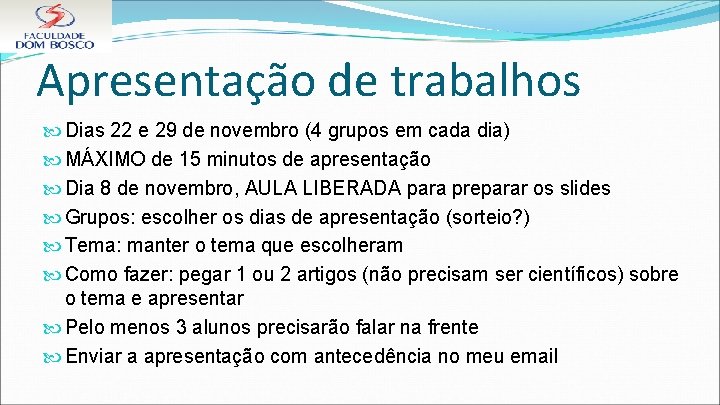 Apresentação de trabalhos Dias 22 e 29 de novembro (4 grupos em cada dia)