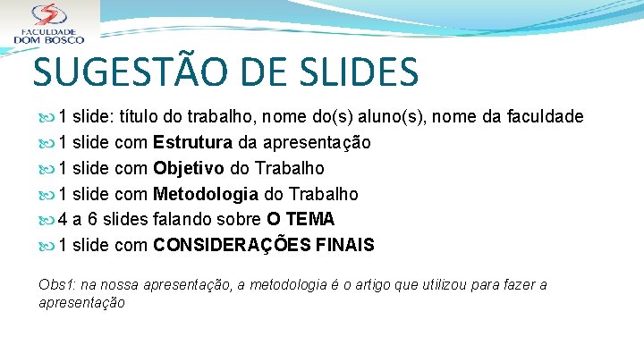 SUGESTÃO DE SLIDES 1 slide: título do trabalho, nome do(s) aluno(s), nome da faculdade