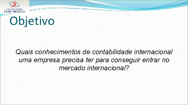 Objetivo Quais conhecimentos de contabilidade internacional uma empresa precisa ter para conseguir entrar no