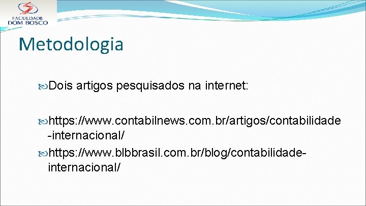 Metodologia Dois artigos pesquisados na internet: https: //www. contabilnews. com. br/artigos/contabilidade -internacional/ https: //www.