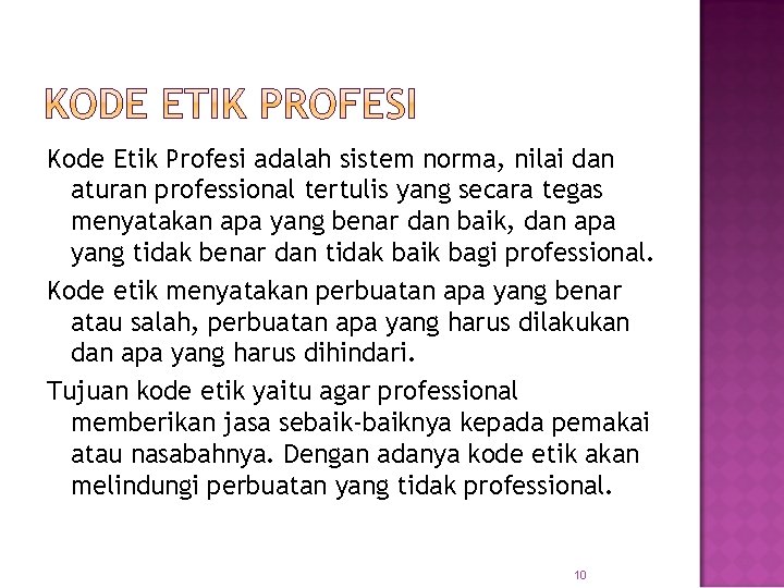 Kode Etik Profesi adalah sistem norma, nilai dan aturan professional tertulis yang secara tegas