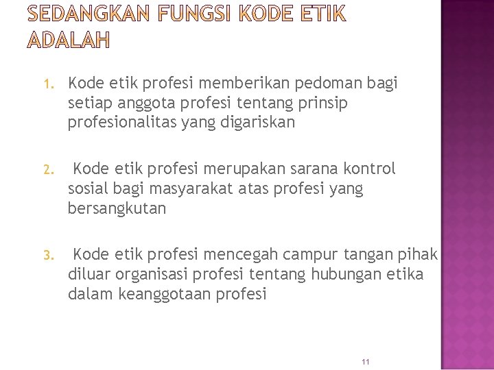 1. Kode etik profesi memberikan pedoman bagi setiap anggota profesi tentang prinsip profesionalitas yang