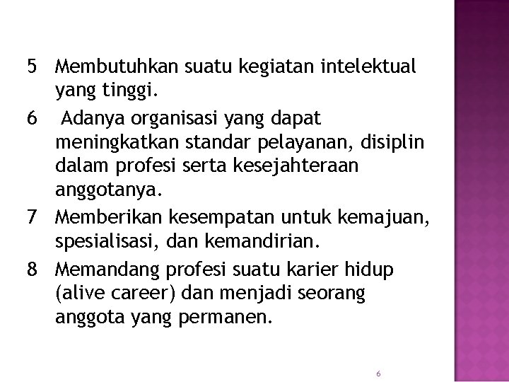 5 Membutuhkan suatu kegiatan intelektual yang tinggi. 6 Adanya organisasi yang dapat meningkatkan standar