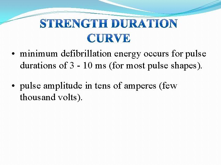 • minimum defibrillation energy occurs for pulse durations of 3 - 10 ms • minimum defibrillation energy occurs for pulse durations of 3 - 10 ms