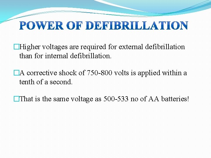 �Higher voltages are required for external defibrillation than for internal defibrillation. �A corrective shock