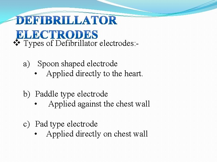v Types of Defibrillator electrodes: a) Spoon shaped electrode • Applied directly to the