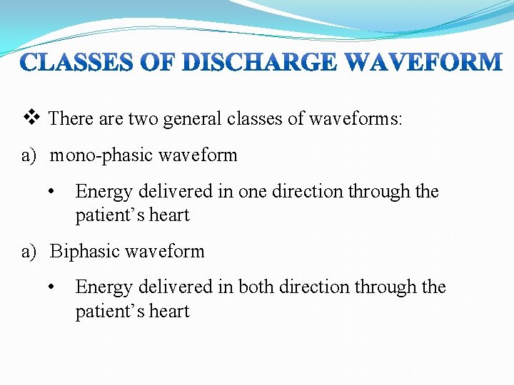 v There are two general classes of waveforms: a) mono-phasic waveform • Energy delivered