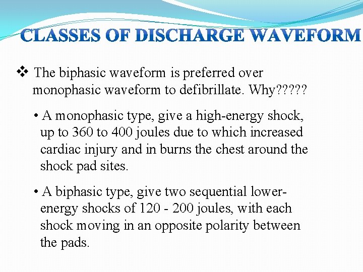 v The biphasic waveform is preferred over monophasic waveform to defibrillate. Why? ? ?