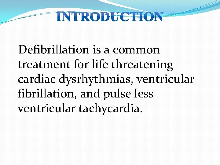  Defibrillation is a common treatment for life threatening cardiac dysrhythmias, ventricular fibrillation, and