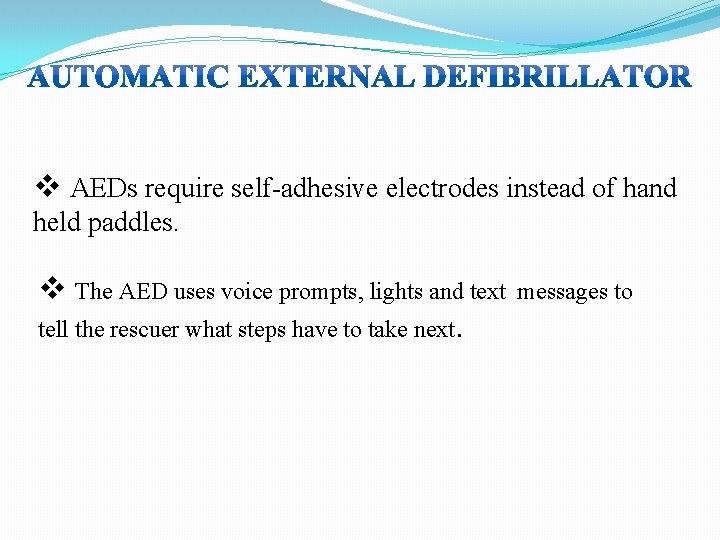 v AEDs require self-adhesive electrodes instead of hand held paddles. v The AED uses v AEDs require self-adhesive electrodes instead of hand held paddles. v The AED uses
