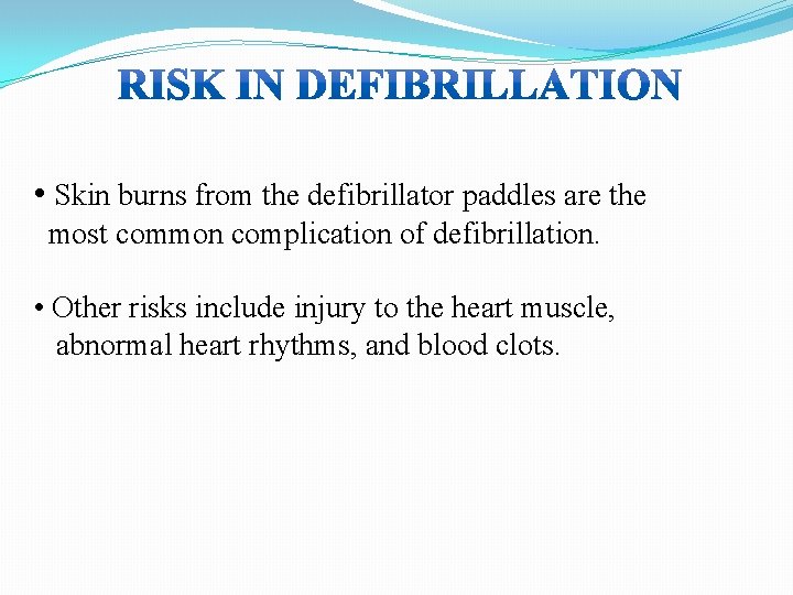 • Skin burns from the defibrillator paddles are the most common complication of • Skin burns from the defibrillator paddles are the most common complication of