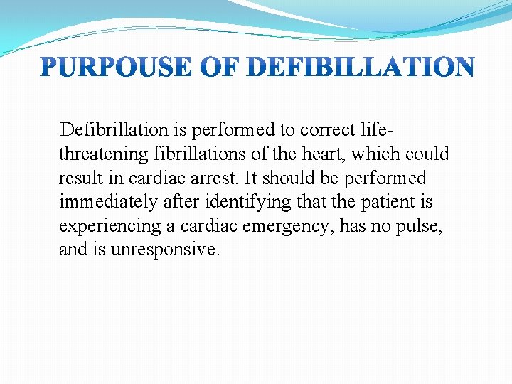 Defibrillation is performed to correct lifethreatening fibrillations of the heart, which could result in