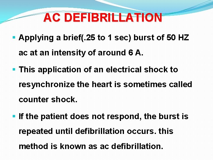 AC DEFIBRILLATION § Applying a brief(. 25 to 1 sec) burst of 50 HZ