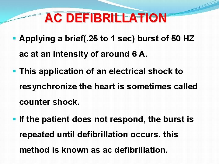 AC DEFIBRILLATION § Applying a brief(. 25 to 1 sec) burst of 50 HZ AC DEFIBRILLATION § Applying a brief(. 25 to 1 sec) burst of 50 HZ