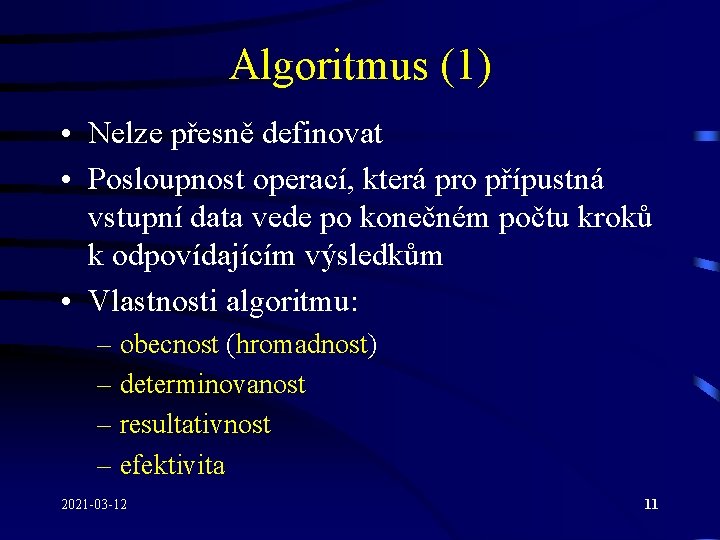 Algoritmus (1) • Nelze přesně definovat • Posloupnost operací, která pro přípustná vstupní data Algoritmus (1) • Nelze přesně definovat • Posloupnost operací, která pro přípustná vstupní data