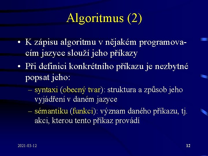 Algoritmus (2) • K zápisu algoritmu v nějakém programovacím jazyce slouží jeho příkazy • Algoritmus (2) • K zápisu algoritmu v nějakém programovacím jazyce slouží jeho příkazy •