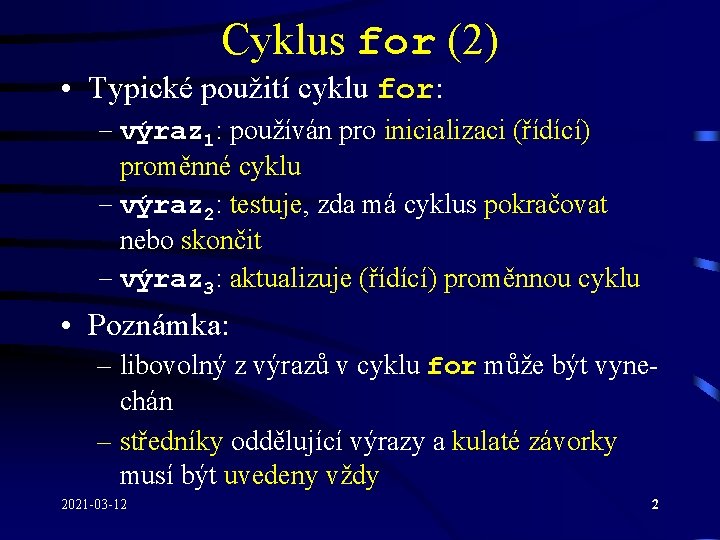 Cyklus for (2) • Typické použití cyklu for: – výraz 1: používán pro inicializaci Cyklus for (2) • Typické použití cyklu for: – výraz 1: používán pro inicializaci