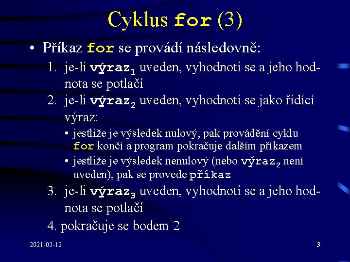 Cyklus for (3) • Příkaz for se provádí následovně: 1. je-li výraz 1 uveden, Cyklus for (3) • Příkaz for se provádí následovně: 1. je-li výraz 1 uveden,