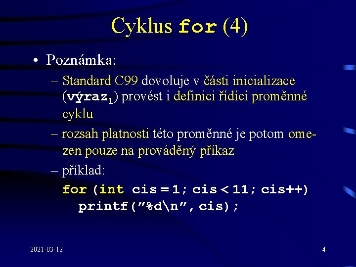 Cyklus for (4) • Poznámka: – Standard C 99 dovoluje v části inicializace (výraz Cyklus for (4) • Poznámka: – Standard C 99 dovoluje v části inicializace (výraz