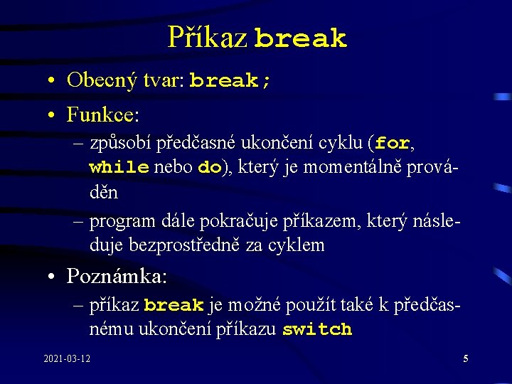 Příkaz break • Obecný tvar: break; • Funkce: – způsobí předčasné ukončení cyklu (for, Příkaz break • Obecný tvar: break; • Funkce: – způsobí předčasné ukončení cyklu (for,