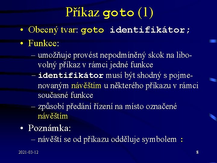 Příkaz goto (1) • Obecný tvar: goto identifikátor; • Funkce: – umožňuje provést nepodmíněný Příkaz goto (1) • Obecný tvar: goto identifikátor; • Funkce: – umožňuje provést nepodmíněný