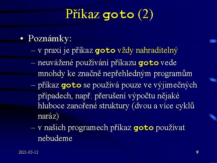 Příkaz goto (2) • Poznámky: – v praxi je příkaz goto vždy nahraditelný – Příkaz goto (2) • Poznámky: – v praxi je příkaz goto vždy nahraditelný –