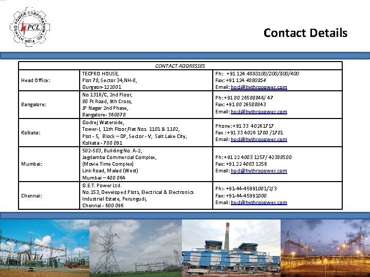 Contact Details CONTACT ADDRESSES Head Office: Bangalore: Kolkata: Mumbai: Chennai: TECPRO HOUSE, Plot 78, Contact Details CONTACT ADDRESSES Head Office: Bangalore: Kolkata: Mumbai: Chennai: TECPRO HOUSE, Plot 78,
